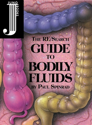 The Re/Search Guide to Bodily Fluids 1890451045 Book Cover