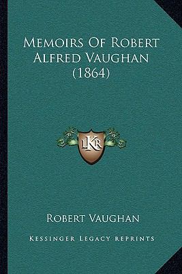 Memoirs Of Robert Alfred Vaughan (1864) 1164912607 Book Cover
