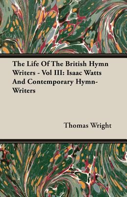 The Life of the British Hymn Writers - Vol III:... 1408626535 Book Cover