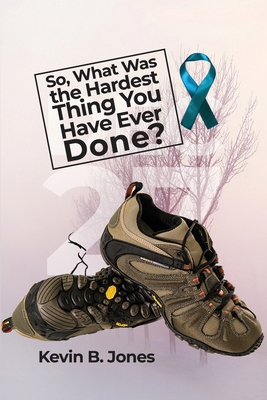 So, What Was the Hardest Thing You Have Ever Done? B0D23NCMFR Book Cover
