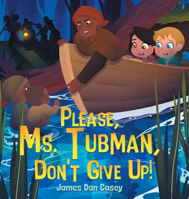 Please, Ms. Tubman, Don't Give Up! B0GJZQZT9F Book Cover