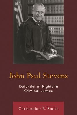 John Paul Stevens: Defender of Rights in Crimin... 1498523730 Book Cover