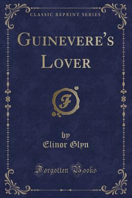 Guinevere's Lover (Classic Reprint) 1330891201 Book Cover
