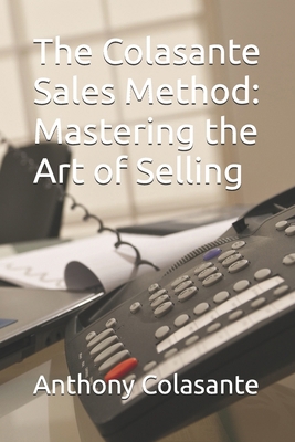 The Colasante Sales Method: Mastering the Art o... B0DCNPNYWF Book Cover
