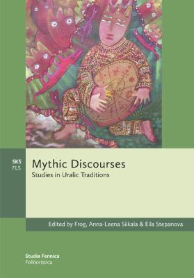 Mythic Discourses: Studies in Uralic Traditions 952222376X Book Cover