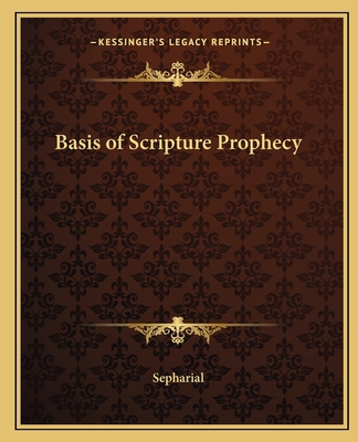 Basis of Scripture Prophecy 116256623X Book Cover