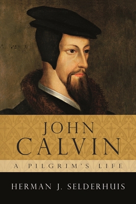 John Calvin, a Pilgrim's Life 1844743756 Book Cover