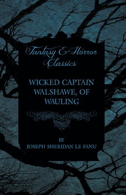 Wicked Captain Walshawe, of Wauling 144746642X Book Cover