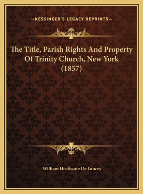 The Title, Parish Rights And Property Of Trinit... 1169461824 Book Cover