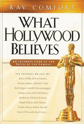 What Hollywood Believes: An Intimate Look at th... 0974930016 Book Cover
