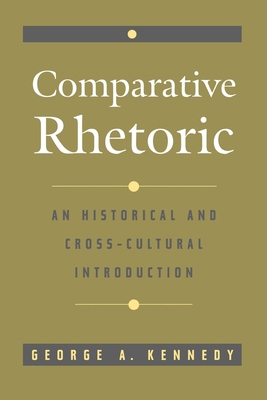 Comparative Rhetoric: An Historical and Cross-C... 0195109333 Book Cover