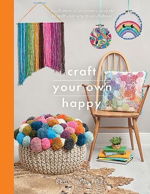 Craft Your Own Happy: A Collection of 25 Creati... 1526747391 Book Cover