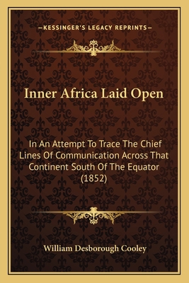Inner Africa Laid Open: In An Attempt To Trace ... 1164868322 Book Cover