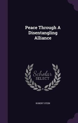Peace Through a Disentangling Alliance 134319346X Book Cover