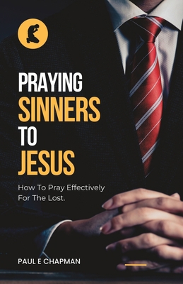 Praying Sinners To Jesus: How To Pray Effective... 173703574X Book Cover