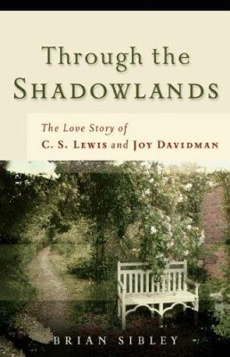 Through the Shadowlands: The Love Story of C. S... 0800730704 Book Cover