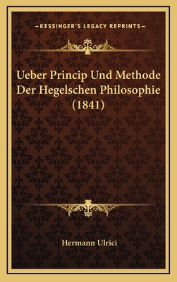 Ueber Princip Und Methode Der Hegelschen Philos... [German] 1165850559 Book Cover