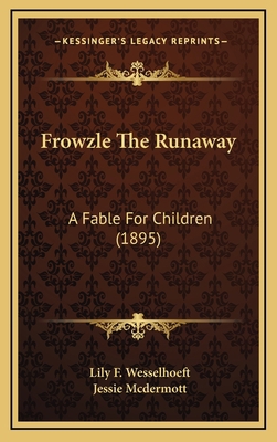 Frowzle The Runaway: A Fable For Children (1895) 1166660737 Book Cover