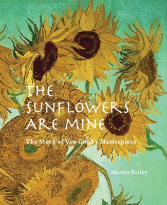 The Sunflowers Are Mine: The Story of Van Gogh'... 0711232989 Book Cover