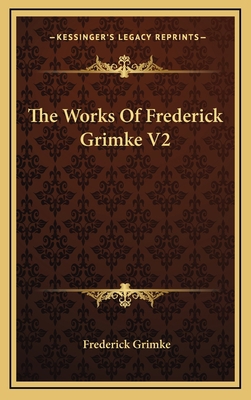 The Works of Frederick Grimke V2 1163504041 Book Cover