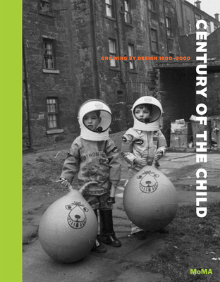 Century of the Child: Growing by Design 1900-2000 0870708260 Book Cover