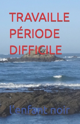 Travaille Période Difficile [French] [Large Print] 2494451167 Book Cover