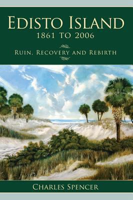 Edisto Island, 1861 to 2006: Ruin, Recovery and... 1540204383 Book Cover