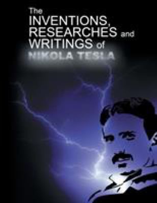 The Inventions, Researchers and Writings of Nik... 1607967316 Book Cover