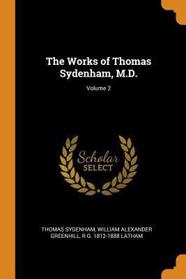 The Works of Thomas Sydenham, M.D.; Volume 2 0343036606 Book Cover
