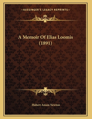 A Memoir Of Elias Loomis (1891) 1165879522 Book Cover
