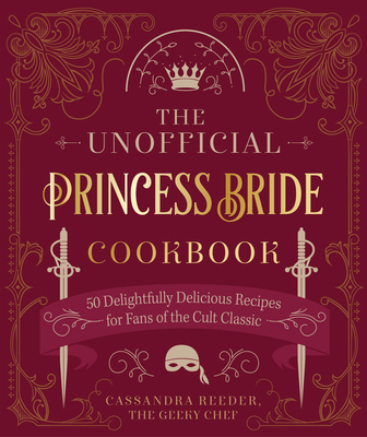 The Unofficial Princess Bride Cookbook: 50 Deli... 0760377561 Book Cover