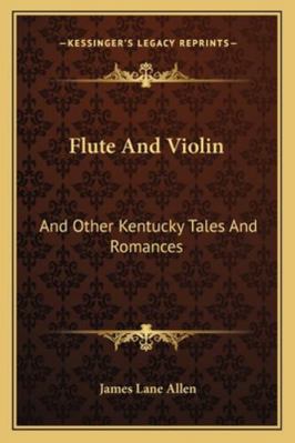 Flute And Violin: And Other Kentucky Tales And ... 1163282359 Book Cover