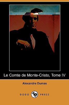 Le Comte de Monte-Cristo, Tome IV (Dodo Press) [French] 1409924505 Book Cover