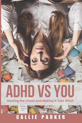 ADHD vs. You: Owning the Chaos and Making it Yo... B0CKSZZ8F6 Book Cover