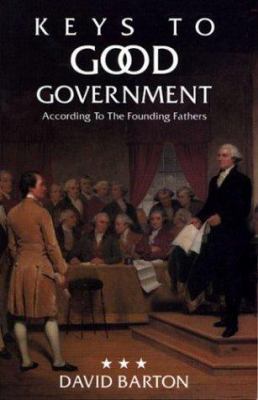 Keys to Good Government: According to the Found... 0925279366 Book Cover