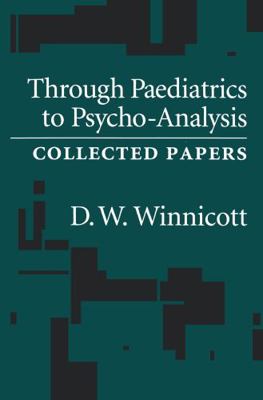 Through Pediatrics to Psychoanalysis: Collected... 1138169404 Book Cover