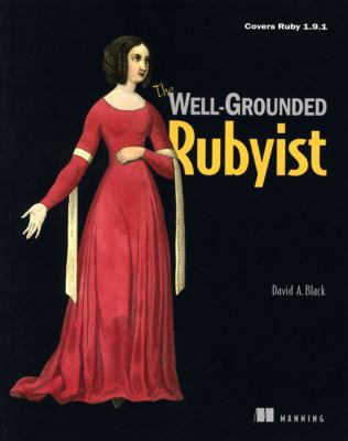 The Well-Grounded Rubyist: Covers Ruby 1.9.1 1933988657 Book Cover