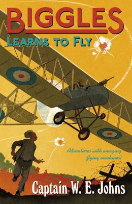 Biggles Learns to Fly: Number 12 of the Biggles... 1849419701 Book Cover