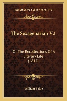 The Sexagenarian V2: Or The Recollections Of A ... 1164072226 Book Cover