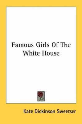 Famous Girls Of The White House 1432596535 Book Cover