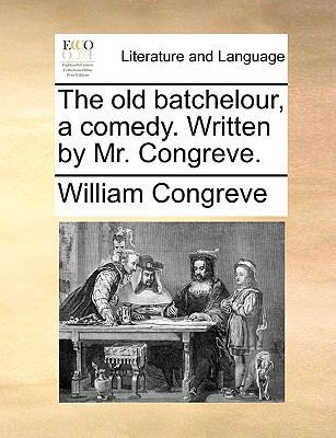 The old batchelour, a comedy. Written by Mr. Co... 1170411045 Book Cover