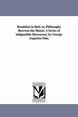 Breakfast in Bed; or, Philosophy Between the Sh... 1425525261 Book Cover