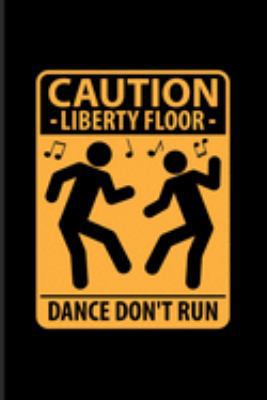 Caution Liberty Floor Dance Don't Run: Dj Quotes About Music Journal | Notebook | Workbook For Dancing, Electronic Music, Deep Techno, Disc Jockey & New Age Movement Fans - 6x9 - 100 Blank Lined Pages