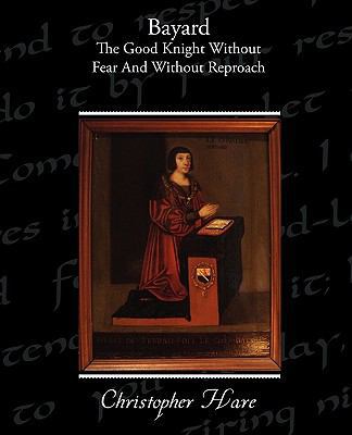 Bayard - The Good Knight Without Fear and Witho... 1438594143 Book Cover
