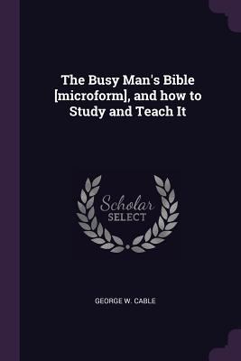 The Busy Man's Bible [microform], and how to St... 1377326640 Book Cover