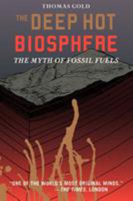 The Deep Hot Biosphere: The Myth of Fossil Fuels 0387952535 Book Cover