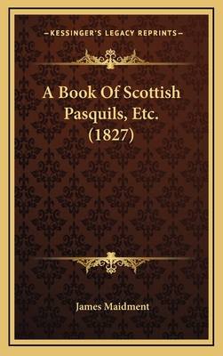 A Book of Scottish Pasquils, Etc. (1827) 1164209868 Book Cover