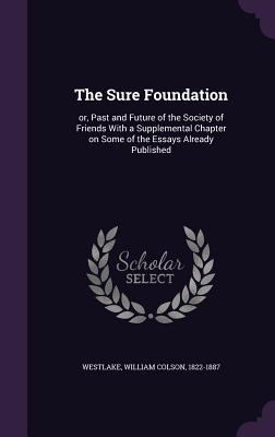 The Sure Foundation: or, Past and Future of the... 1355488753 Book Cover