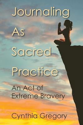 Journaling as Sacred Practice: An Act of Extrem... 0989830586 Book Cover