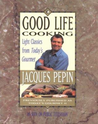 Good Life Cooking: Light Classics from "Today's... 0912333170 Book Cover